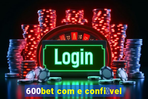 600bet com e confi谩vel